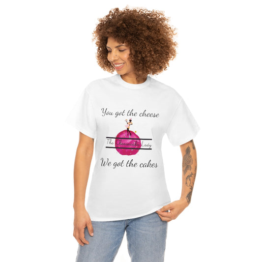 You got the Cheese-We got the Cakes Unisex Heavy Cotton Tee Merchandise